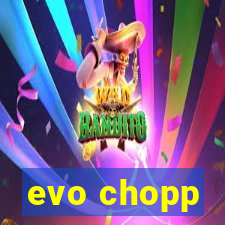 evo chopp